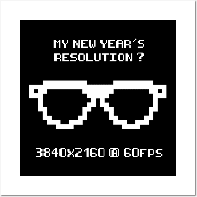 My new year's resolution is 4k - 3840x2160 px geek shirt Wall Art by MK3